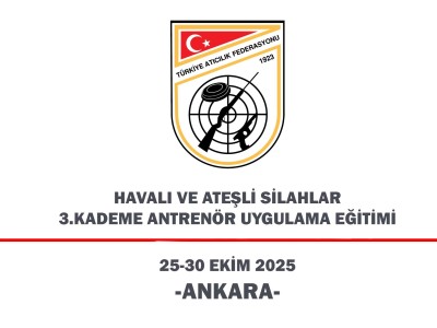 Havalı ve Ateşli Silahlar 3. Kademe Antrenör Uygulama Eğitimi - ANKARA