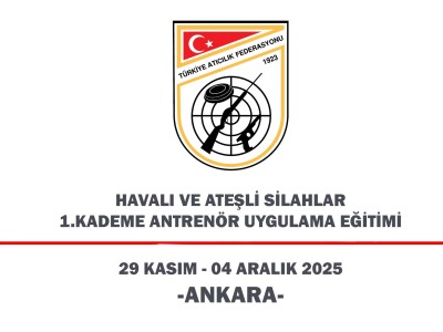 Havalı ve Ateşli Silahlar 1. Kademe Antrenör Uygulama Eğitimi - 29 Kasım - 04 Aralık 2025 - Ankara