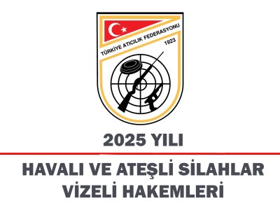 2025 Yılı Havalı ve Ateşli Silahlar Vizeli Hakemleri