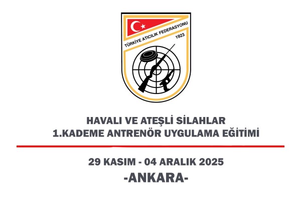 Havalı ve Ateşli Silahlar 1. Kademe Antrenör Uygulama Eğitimi - 29 Kasım - 04 Aralık 2025 - Ankara